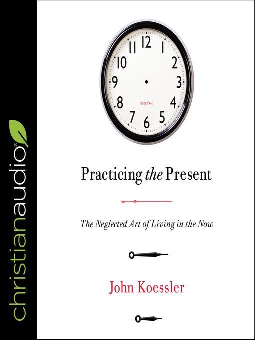 Title details for Practicing the Present by John Koessler - Available